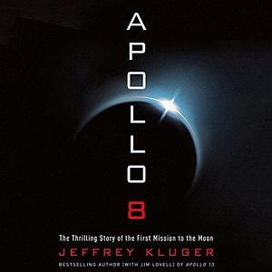 Apollo 8: The Thrilling Story of the First Mission to the Moon: Library Edition by Jeffrey Kluger, Jeffrey Kluger