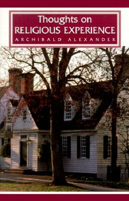 Thoughts on Religious Experience by Archibald Alexander