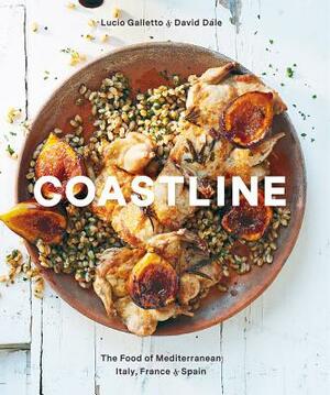 Coastline: The Food of Mediterranean Italy, France, and Spain by Lucio Galletto, David Dale