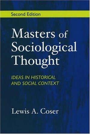 Masters of Sociological Thought: Ideas in Historical and Social Context by Lewis A. Coser