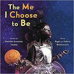 The Me I Choose To Be by Regis Bethencourt, Natasha Anastasia Tarpley