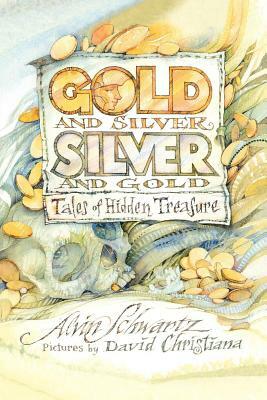 Gold and Silver, Silver and Gold: Tales of Hidden Treasure by Alvin Schwartz