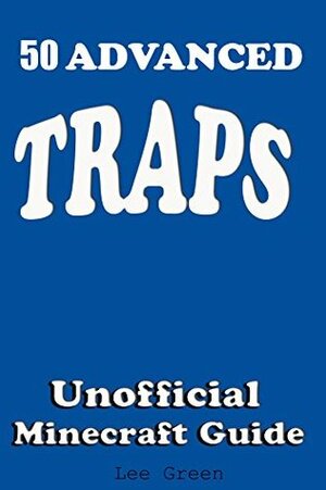 Minecraft Traps for Fellow Players and Monsters by Minecraf Game, Lee Green