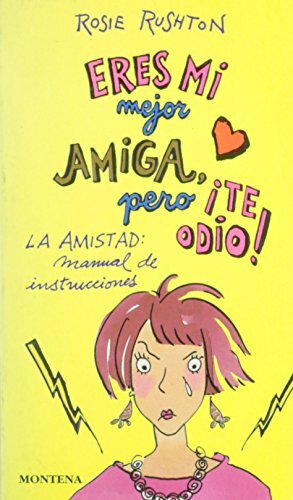 Eres Mi Mejor Amiga, Pero Te Odio by Rosie Rushton