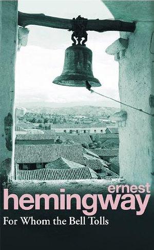 For Whom the Bell Tolls by Ernest Hemingway