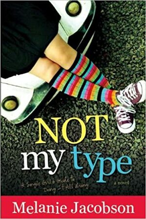 Not My Type: A Single Girl's Guide to Doing It All Wrong by Melanie Jacobson