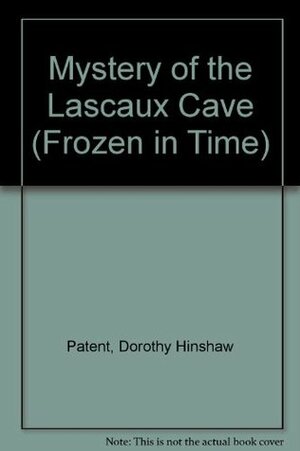 Mystery of the Lascaux Cave by Dorothy Hinshaw Patent