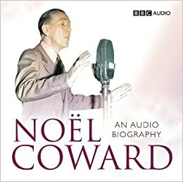 Noel Coward: An Audio Biography by 