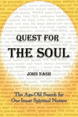 Quest for the Soul: The Age-Old Search for Our Inner Spiritual Nature by John Nash