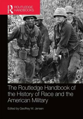 The Routledge Handbook of the History of Race and the American Military by 