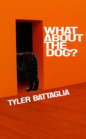 What About The Dog?  by Tyler Battaglia