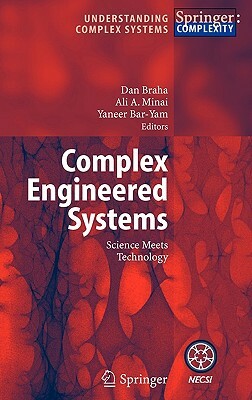 Complex Engineered Systems: Science Meets Technology by 