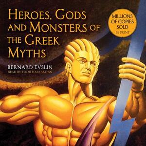 Heroes, Gods and Monsters of the Greek Myths by Bernard Evslin