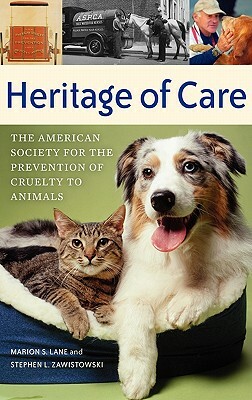 Heritage of Care: The American Society for the Prevention of Cruelty to Animals by Stephen L. Zawistowski, Marion S. Lane