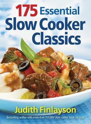 175 Essential Slow Cooker Classics by Judith Finlayson