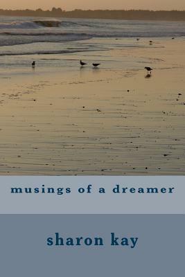 musings of a dreamer by Sharon Kay