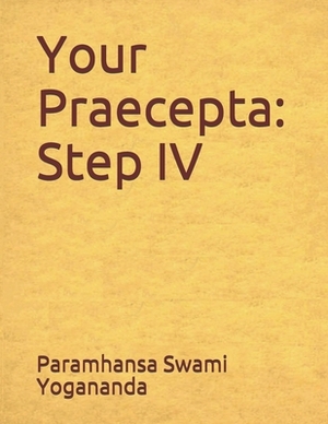 Your Praecepta: Step IV by Paramhansa Swami Yogananda