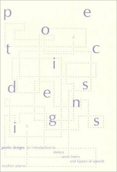 Poetic Designs: An Introduction to Meters, Verse Forms, and Figures of Speech by Stephen Adams