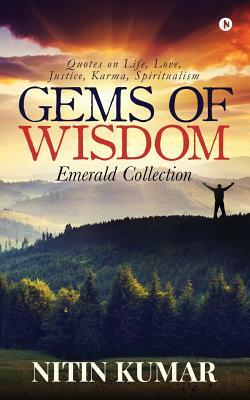 Gems of Wisdom: Quotes on Life, Love, Justice, Karma, Spiritualism by Nitin Kumar