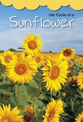 Life Cycle of a Sunflower by Angela Royston