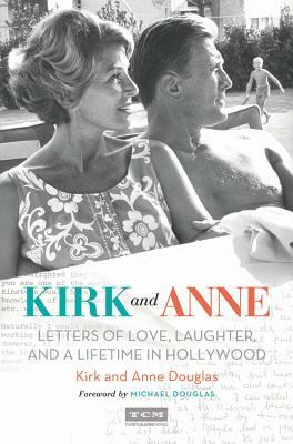 Kirk and Anne: Letters of Love, Laughter, and a Lifetime in Hollywood by Kirk Douglas, Anne Douglas