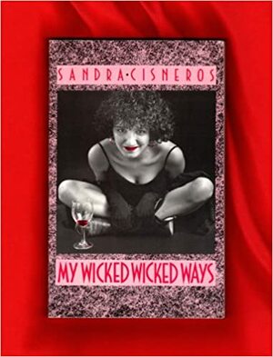 My Wicked, Wicked Ways by Sandra Cisneros