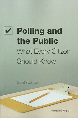 Polling and the Public: What Every Citizen Should Know, 8th Edition by Herbert Asher