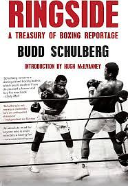 Ringside: A Treasury of Boxing Reportage by Budd Schulberg