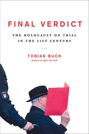 Final Verdict: The Holocaust on Trial in the 21st Century by Tobias Buck