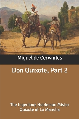 Don Quixote, Part 2: The Ingenious Nobleman Mister Quixote of La Mancha by Miguel de Cervantes