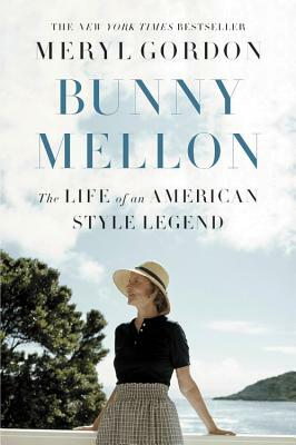 Bunny Mellon: The Life of an American Style Legend by Meryl Gordon