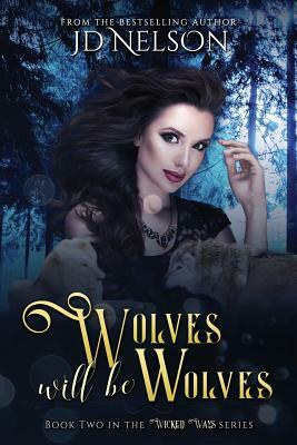 Wolves Will Be Wolves by Jd Nelson