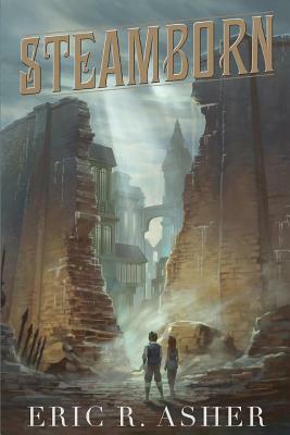Steamborn: The Complete Trilogy Omnibus Edition by Eric R. Asher