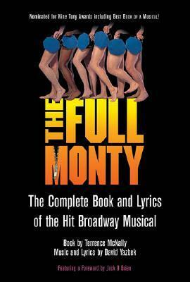 The Full Monty: The Complete Book and Lyrics of the Hit Broadway Musical by Terrence McNally, David Yazbek