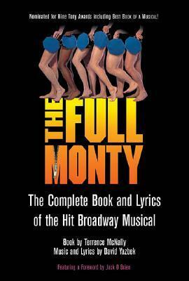 The Full Monty: The Complete Book and Lyrics of the Hit Broadway Musical by David Yazbek, Terrence McNally