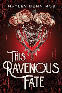 This Ravenous Fate by Hayley Dennings