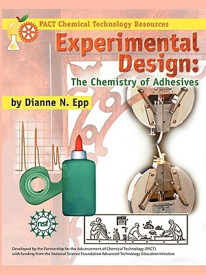 Experimental Design: The Chemistry of Adhesives by Dianne N. Epp, Epp Dianne