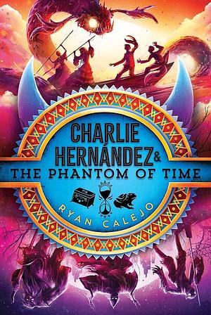 Charlie Hernández &amp; the Phantom of Time by Ryan Calejo