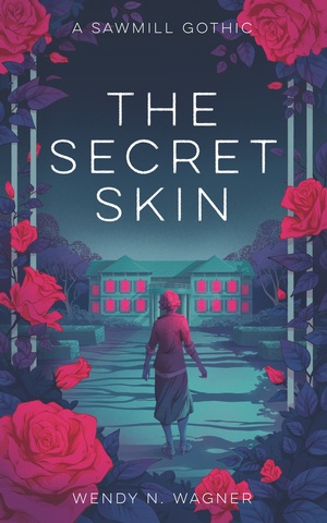 The Secret Skin by Wendy N. Wagner