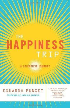 The Happiness Trip: A Scientific Journey by António R. Damásio, Eduardo Punset