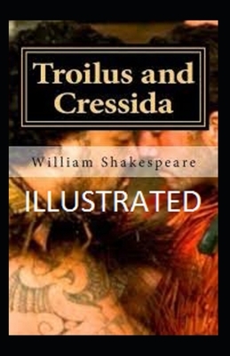 Troilus and Cressida Illustrated by William Shakespeare