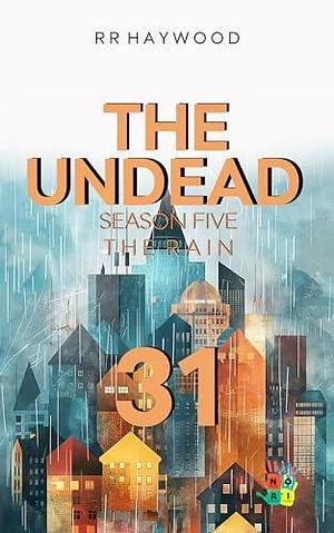 The Undead Thirty-One. Winchester: Season Five. The Rain by RR Haywood, RR Haywood