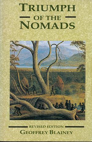 Triumph of the Nomads: A History of Ancient Australia by Geoffrey Blainey, Geoffrey Blainey