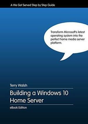 Building a Windows 10 Home Server by Terry Walsh