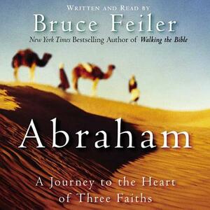 Abraham: A Journey to the Heart of Three Faiths by 