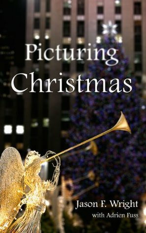 Picturing Christmas by Jason F. Wright, Adrien Fuss