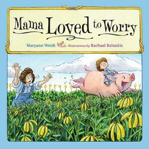 Mama Loved to Worry by Maryann Weidt