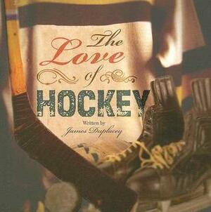 The Love of Hockey (Brick Book) by James Duplacey