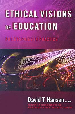 Ethical Visions of Education: Philosophies in Practice by David T. Hansen