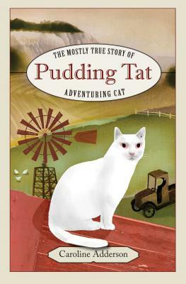 The Mostly True Story of Pudding Tat, Adventuring Cat by Caroline Adderson